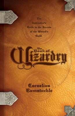 The book of wizardry : the apprentice's guide to the secrets of the wizard's guild