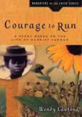 Courage to run : a story based on life of Harriet Tubman