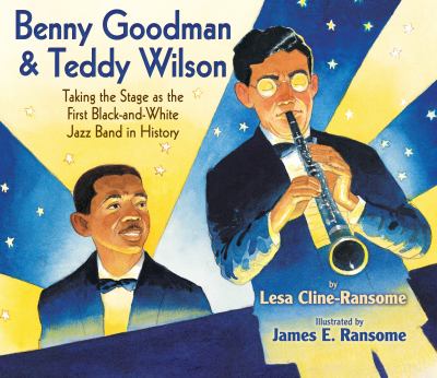 Benny Goodman & Teddy Wilson : taking the stage as the first black and white jazz band in history