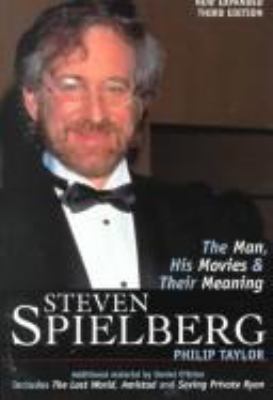 Steven Spielberg : the man, his movies, and their meaning