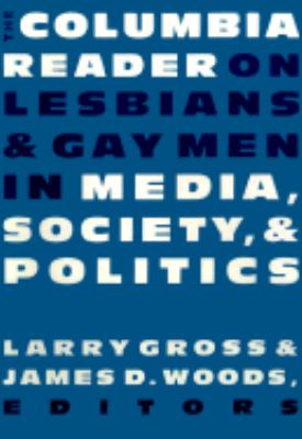 The Columbia reader on lesbians and gay men in media, society, and politics