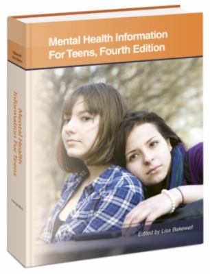Mental health information for teens : health tips about mental wellness and mental illness, including facts about recognizing and treating mood, anxiety, personality, psychotic, behavioral, impulse control, and addiction disorders