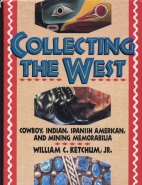 Collecting the West : cowboy, Indian, Spanish American, and mining memorabilia