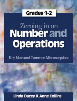 Zeroing in on number and operations : key ideas and common misconceptions, grades 1-2
