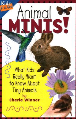 Animal minis! : what kids really want to know about tiny animals