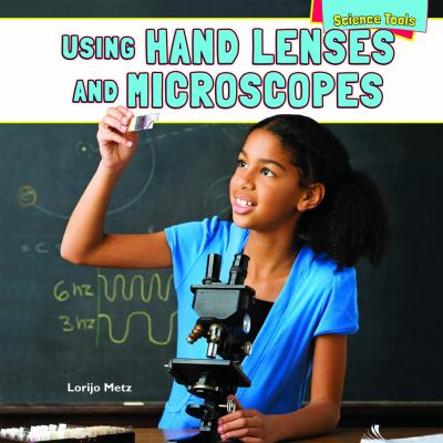 Using hand lenses and microscopes