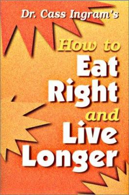 Dr. Cass Ingram's how to eat right and live longer.