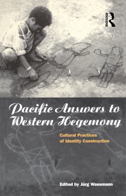 Pacific answers to Western hegemony : cultural practices of identity construction