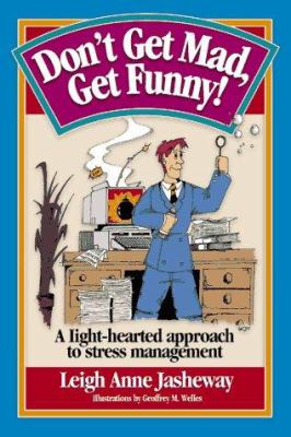 Don't get mad, get funny! : a light-hearted approach to stress management