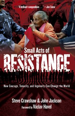 Small acts of resistance : how courage, tenacity, and ingenuity can change the world