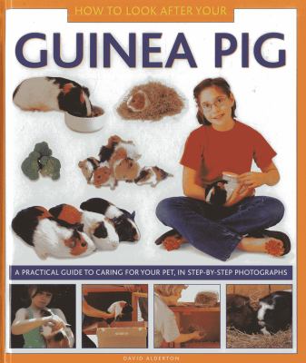 How to look after your guinea pig : a practical guide to caring for your pet, in step-by-step photographs