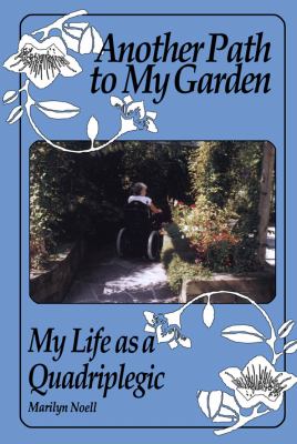 Another path to my garden : my life as a quadriplegic