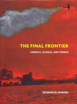 The final frontier : America, science, and terror