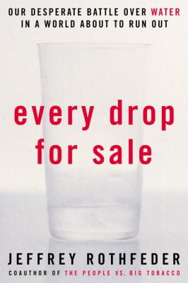 Every drop for sale : our desperate battle over water in a world about to run out