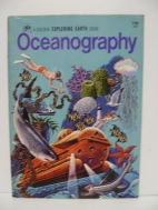 Oceanography : underwater exploration, rock pools, sea shells, big and little animals and plants of the ocean ; tides, tidal waves, and many other wonders of the sea