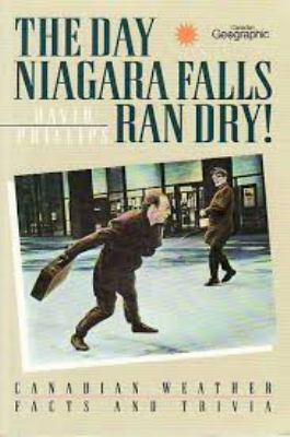 The day Niagara Falls ran dry : Canadian weather facts and trivia