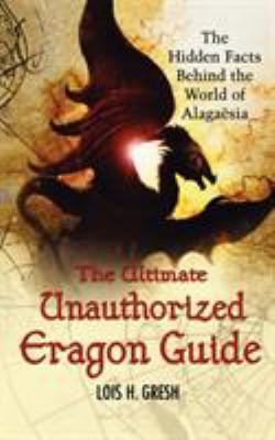 The ultimate unauthorized Eragon guide : the hidden facts behind the world of Alagaësia