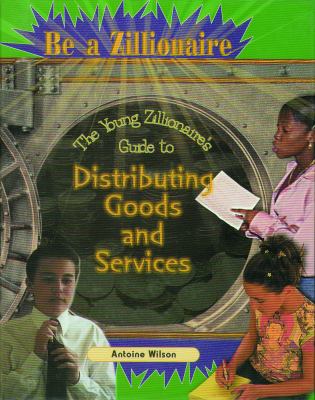 The young zillionaire's guide to distributing goods and services
