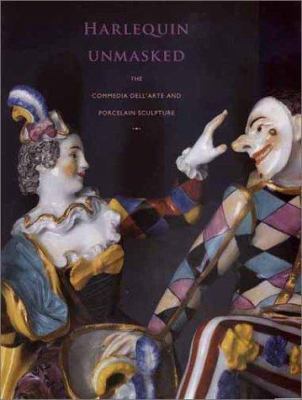 Harlequin unmasked : the commedia dell'arte and porcelain sculpture