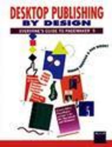 Desktop publishing by design : everyone's guide to Pagemaker 5 : blueprints for page layout using Aldus PageMaker on IBM and Apple Macintosh computers : includes hands-on projects
