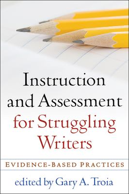 Instruction and assessment for struggling writers : evidence-based practices