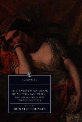 The Everyman book of Victorian verse : the Pre-Raphaelites to the nineties