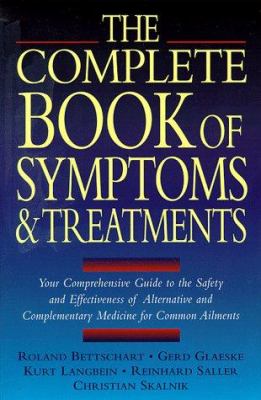 The complete book of symptoms & treatments : your comprehensive guide to the safety and effectiveness of alternative and complementary medicine for common ailments