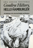 Goodbye history, hello hamburger : an anthology of architectural delights and disasters