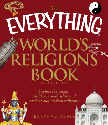 The everything world's religions book : discover the beliefs, traditions, and cultures of ancient and modern religions