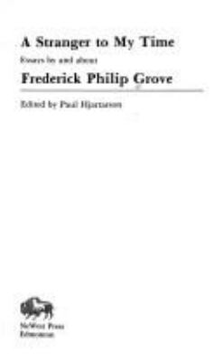 A stranger to my time : essays by and about Frederick Philip Grove