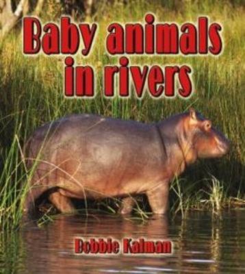 Baby animals in river habitats
