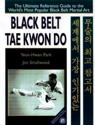 Black belt tae kwon do : the ultimate reference guide to the world's most popular black belt martial art