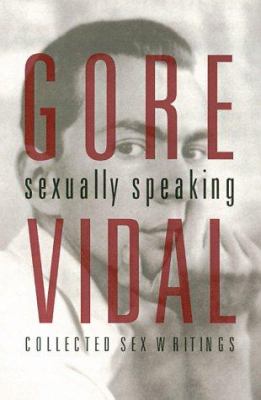 Gore Vidal : sexually speaking : collected sex writings