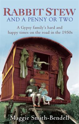Rabbit stew and a penny or two : a gypsy family's hard times and happy times on the road in the 1950s