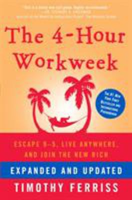 The 4-hour workweek : escape 9-5, live anywhere, and join the new rich