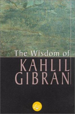 The wisdom of Gibran : aphorisms and maxims