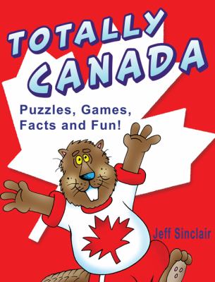 Totally Canada : puzzles, games, facts and fun!