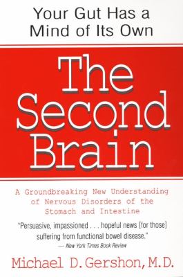 The second brain : a groundbreaking new understanding of nervous disorders of the stomach and intestine