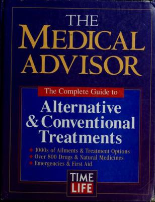 The Medical advisor : the complete guide to alternative & conventional treatments