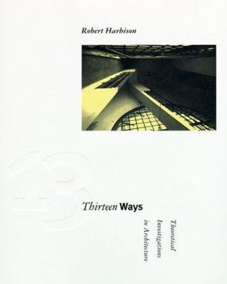 Thirteen ways : theoretical investigations in architecture