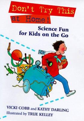 Don't try this at home! : science fun for kids on the go