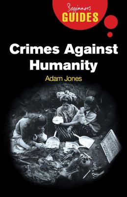 Crimes against humanity : a beginner's guide