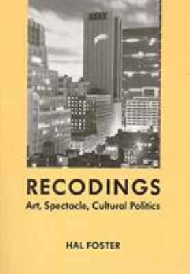 Recodings : art, spectacle, cultural politics