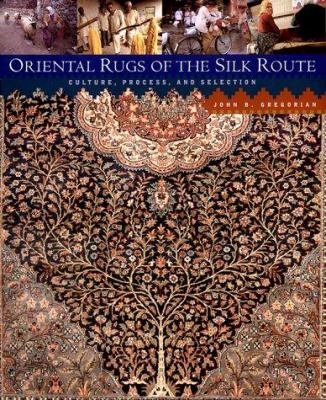 Oriental rugs of the Silk Route : culture, process, and selection