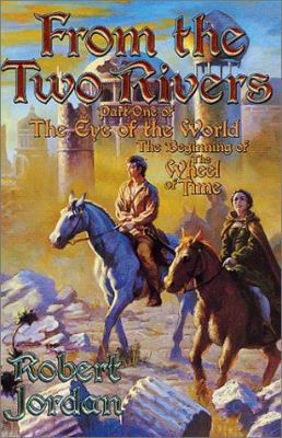 From the two rivers : part one of The eye of the world