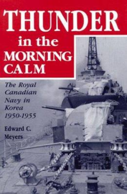 Thunder in the morning calm : the Royal Canadian Navy in Korea 1950-1955