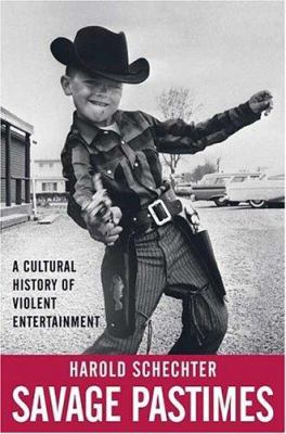 Savage pastimes : a cultural history of violent entertainment