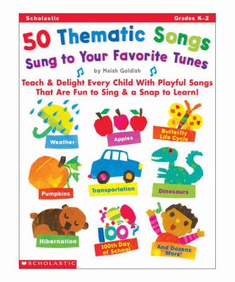 50 thematic songs sung to your favorite tunes : teach & delight every child with playful songs that are fun to sing & a snap to learn