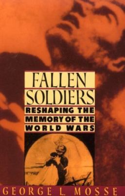 Fallen soldiers : reshaping the memory of the world wars