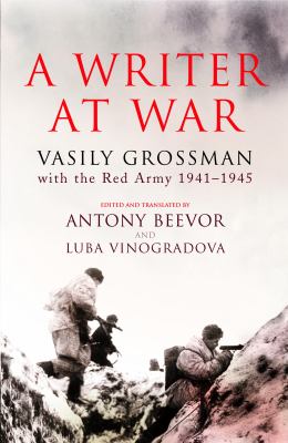 A writer at war : Vasily Grossman with the Red Army, 1941-1945